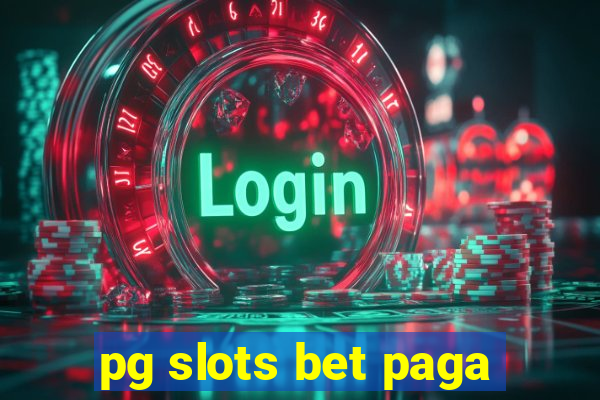 pg slots bet paga